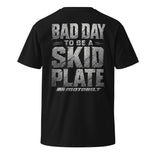 Bad Day To Be a Skid Plate T-Shirt