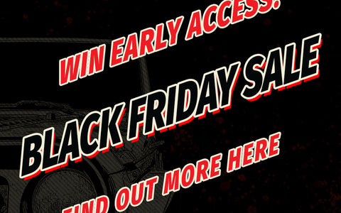 50 WILL WIN EARLY ACCESS TO OUR BLACK FRIDAY SALE!